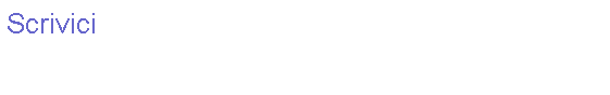 Casella di testo: Scrivici
